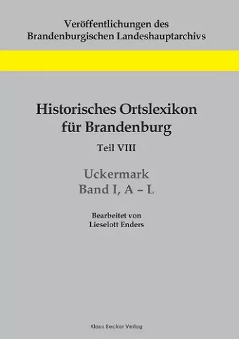 Historisches Ortslexikon für Brandenburg, Teil VIII, Uckermark, Band I, A-L cover