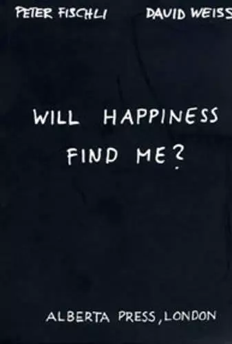 Will Happiness Find Me? - Peter Fischli / David Weiss cover