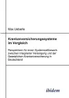 Krankenversicherungssysteme im Vergleich. Perspektiven f�r einen Systemwettbewerb zwischen Integrierter Versorgung und der Gesetzlichen Krankenversicherung in Deutschland cover