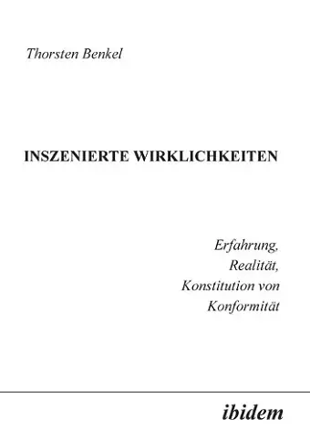 Inszenierte Wirklichkeiten. Erfahrung, Realität, Konstitution von Konformität cover