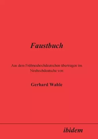 Faustbuch. Aus dem Frühneuhochdeutschen übertragen ins Neuhochdeutsche von Gerhard Wahle cover