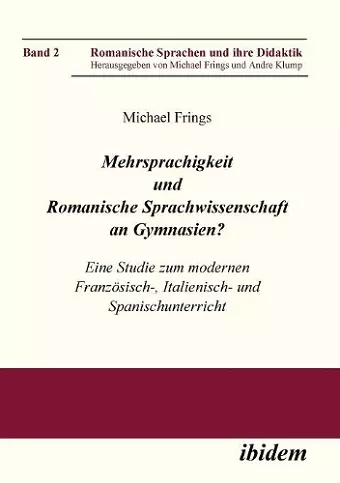 Mehrsprachigkeit und Romanische Sprachwissenschaft an Gymnasien? Eine Studie zum modernen Franz�sisch-, Italienisch- und Spanischunterricht. cover