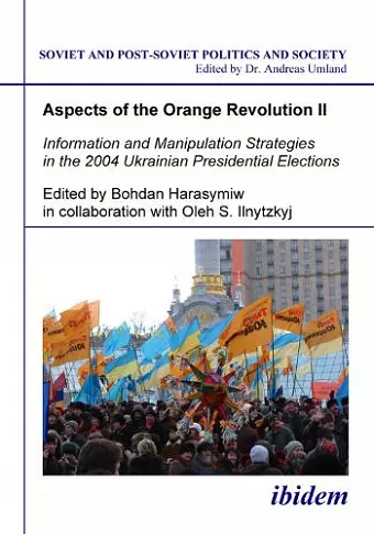 Aspects of the Orange Revolution II. Information and Manipulation Strategies in the 2004 Ukrainian Presidential Elections cover