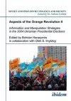 Aspects of the Orange Revolution II – Information and Manipulation Strategies in the 2004 Ukrainian Presidential Elections cover