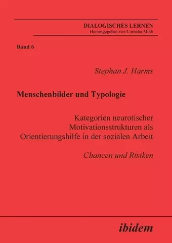 Menschenbilder und Typologie - Kategorien neurotischer Motivationsstrukturen als Orientierungshilfe in der sozialen Arbeit. Chancen und Risiken cover