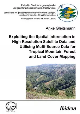 Exploiting the Spatial Information in High Resolution Satellite Data and Utilising Multi-Source Data for Tropical Mountain Forest and Land Cover Mapping cover