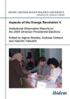 Aspects of the Orange Revolution V – Institutional Observation Reports on the 2004 Ukrainian Presidential Elections cover