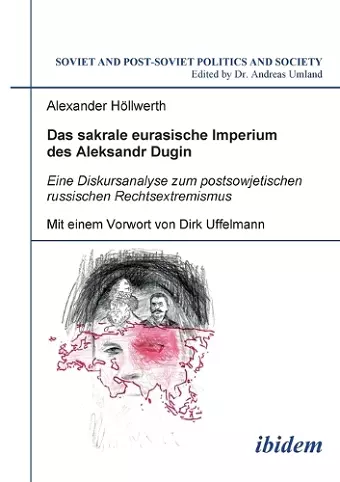 Das sakrale eurasische Imperium des Aleksandr Dugin. Eine Diskursanalyse zum postsowjetischen russischen Rechtsextremismus. Mit einem Vorwort von Dirk Uffelmann cover