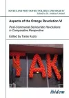 Aspects of the Orange Revolution VI – Post–Communist Democratic Revolutions in Comparative Perspective cover
