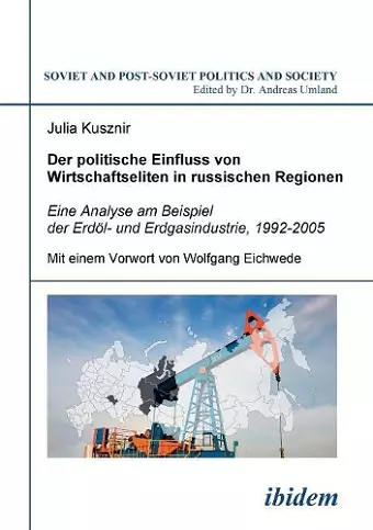 Der politische Einfluss von Wirtschaftseliten in russischen Regionen. Eine Analyse am Beispiel der Erd�l- und Erdgasindustrie, 1992-2005 cover