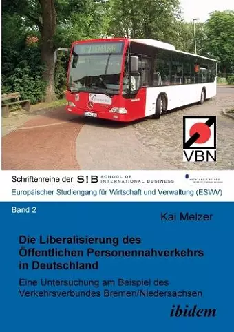 Die Liberalisierung des Öffentlichen Personennahverkehrs in Deutschland. Eine Untersuchung am Beispiel des Verkehrsverbundes Bremen/Niedersachsen cover