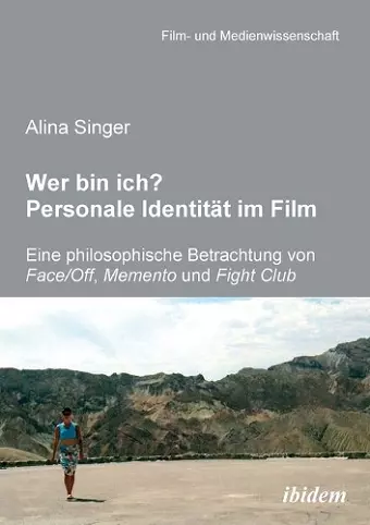 Wer bin ich? Personale Identität im Film. Eine philosophische Betrachtung von Face /Off, Memento und Fight Club cover