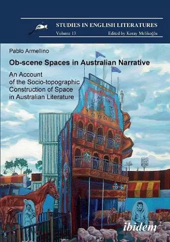 Ob-scene Spaces in Australian Narrative. An Account of the Socio-topographic Construction of Space in Australian Literature cover