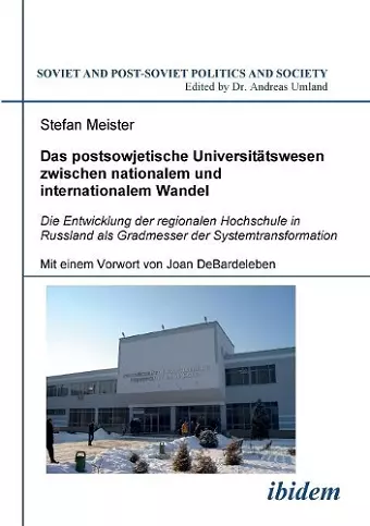 Das postsowjetische Universit�tswesen zwischen nationalem und internationalem Wandel. Die Entwicklung der regionalen Hochschule in Russland als Gradmesser der Systemtransformation. Mit einem Vorwort von Joan DeBardeleben cover