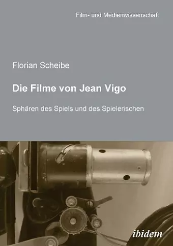 Die Filme von Jean Vigo. Sph�ren des Spiels und des Spielerischen cover