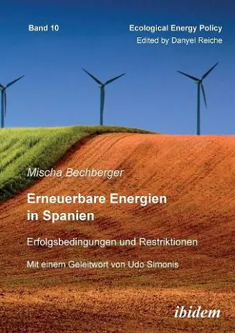 Erneuerbare Energien in Spanien. Erfolgsbedingungen und Restriktionen. Mit einem Geleitwort von Prof. Dr. Udo Simonis cover