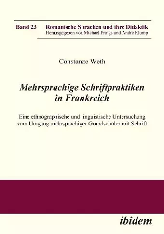 Mehrsprachige Schriftpraktiken in Frankreich. Eine ethnographische und linguistische Untersuchung zum Umgang mehrsprachiger Grundsch�ler mit Schrift cover