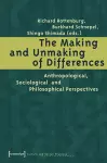 The Making and Unmaking of Differences – Anthropological, Sociological and Philosophical Perspectives cover