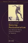 Dancing Postcolonialism – The National Dance Theatre Company of Jamaica cover