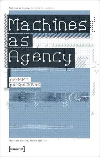 Machines as Agency – Artistic Perspectives cover