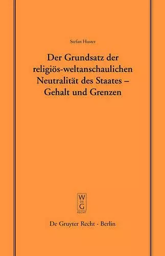 Der Grundsatz der religiös-weltanschaulichen Neutralität des Staates – Gehalt und Grenzen cover