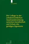 Die Collage in der urheberrechtlichen Auseinandersetzung zwischen Kunstfreiheit und Schutz des geistigen Eigentums cover