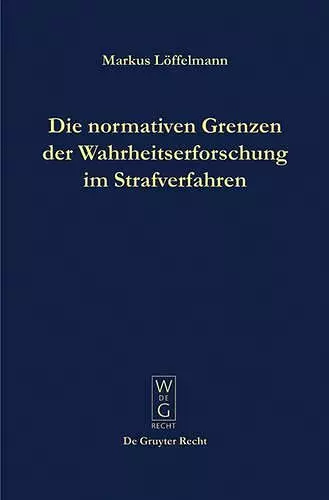 Die normativen Grenzen der Wahrheitserforschung im Strafverfahren cover