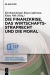 Die Finanzkrise, Das Wirtschaftsstrafrecht Und Die Moral cover