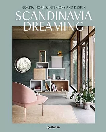 Scandinavia Dreaming : Nordic Homes, Interiors and Design: Scandinavian Design, Interiors and Living cover