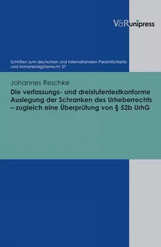 Die verfassungs- und dreistufentestkonforme Auslegung der Schranken des Urheberrechts zugleich eine Überprüfung von § 52b UrhG cover