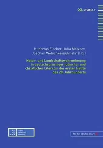 Natur- und Landschaftswahrnehmung in deutschsprachiger juedischer und christlicher Literatur der ersten Haelfte des 20. Jahrhunderts cover