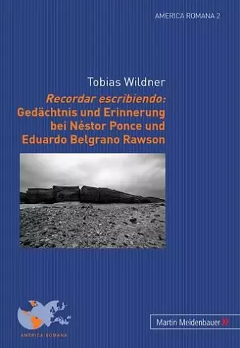 Recordar Escribiendo: Gedaechtnis Und Erinnerung Bei Néstor Ponce Und Eduardo Belgrano Rawson cover