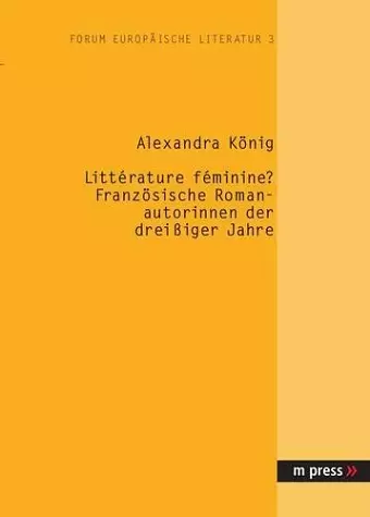 Littérature Féminine? Franzoesische Romanautorinnen Der Dreissiger Jahre cover