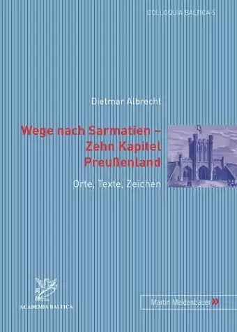 Wege Nach Sarmatien - Zehn Kapitel Preussenland cover