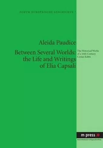 Between Several Worlds: the Life and Writings of Elia Capsali cover