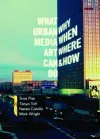 What Urban Media Art Can Do: Why, When, Where and How? cover