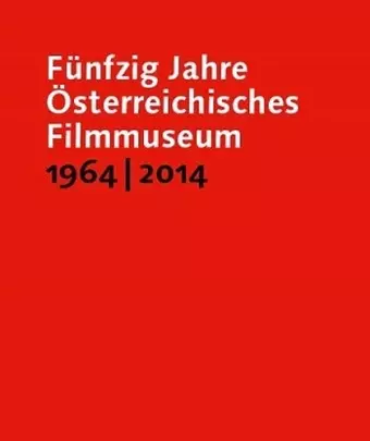 Fünfzig Jahre Österreichisches Filmmuseum, 1964–2014 cover