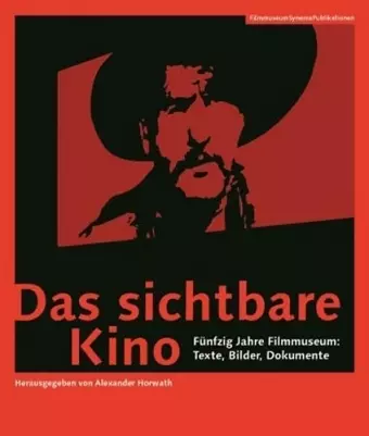 Das sichtbare Kino (German–language Edition) – Fünfzig Jahre Filmmuseum: Texte, Bilder, Dokumente cover