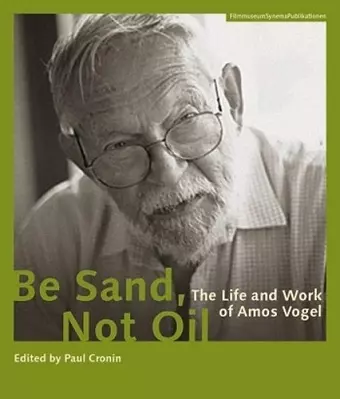 Be Sand, Not Oil – The Life and Work of Amos Vogel cover