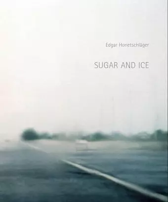Edgar Honetschlager: Sugar and Ice cover
