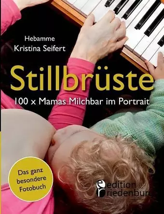 Stillbrüste - 100 x Mamas Milchbar im Portrait (Das ganz besondere Fotobuch) cover