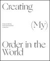 Creating (My) Order in the World cover