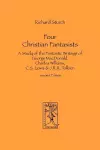 Four Christian Fantasists. A Study of the Fantastic Writings of George MacDonald, Charles Williams, C.S. Lewis & J.R.R. Tolkien cover