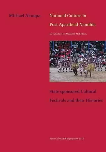 National Culture in Post-Apartheid Namibia. State-sponsored Cultural Festivals and their Histories cover