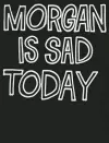 Morgan Is Sad Today cover