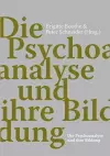 Die Psychoanalyse und ihre Bildung cover