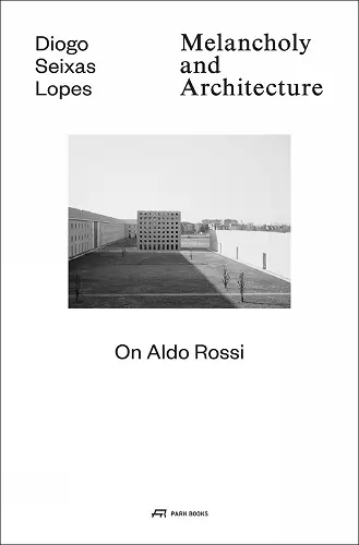 Melancholy and Architecture - On Aldo Rossi cover