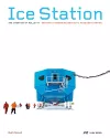 Ice Station – The Creation of Halley VI. Britain′s Pioneering Antarctic Research Station cover