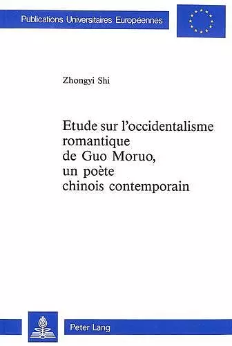 Etude Sur l'Occidentalisme Romantique de Guo Moruo, - Un Poète Chinois Contemporain cover