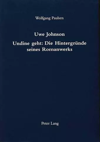 Uwe Johnson- Undine Geht: Die Hintergruende Seines Romanwerks cover